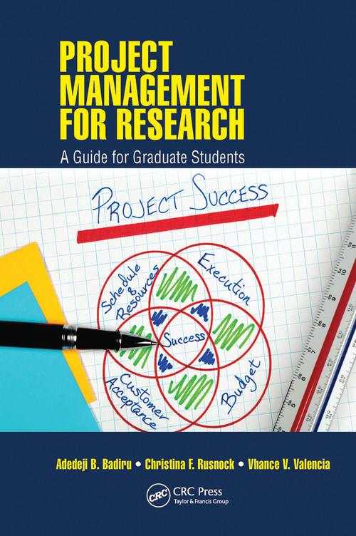 Project Management for Research (A Guide for Graduate Students) by Adedeji B. Badiru, Christina F. Rusnock, Vhance V. Valencia, 9780367783112