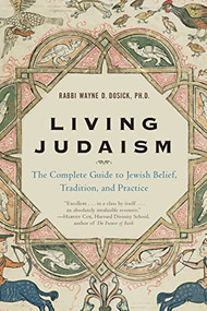 Living Judaism (The Complete Guide to Jewish Belief, Tradition, and Practice) by Wayne D. Dosick, 9780060621797