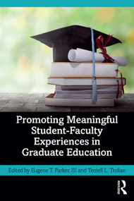 Promoting Meaningful Student-Faculty Experiences in Graduate Education by Eugene T. Parker, III, Teniell L. Trolian, 9781032283661