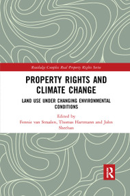 Property Rights and Climate Change (Land use under changing environmental conditions) by Fennie van Straalen, Thomas Hartmann, John Sheehan, 9780367735777