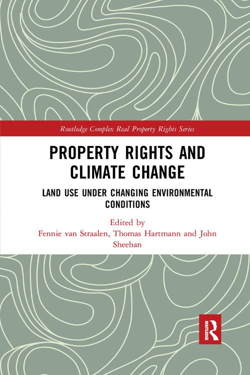 Property Rights and Climate Change (Land use under changing environmental conditions) by Fennie van Straalen, Thomas Hartmann, John Sheehan, 9780367735777