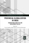 Provincial Globalization in India (Transregional Mobilities and Development Politics) by Carol Upadhya, Mario Rutten, Leah Koskimaki, 9780367589165