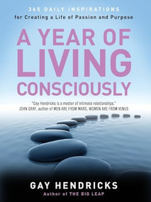 A Year of Living Consciously (365 Daily Inspirations for Creating a Life of Passion and Purpose) by Gay Hendricks, 9780062515889