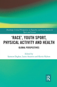 ‘Race', Youth Sport, Physical Activity and Health (Global Perspectives) by Symeon Dagkas, Laura Azzarito, Kevin Hylton, 9780367728571