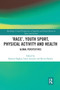 ‘Race', Youth Sport, Physical Activity and Health (Global Perspectives) by Symeon Dagkas, Laura Azzarito, Kevin Hylton, 9780367728571