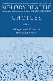 Choices (Taking Control of Your Life and Making It Matter) by Melody Beattie, 9780060507220