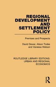 Regional Development and Settlement Policy (Premises and Prospects) by David Dewar, Alison Todes, Vanessa Watson, 9781138102415