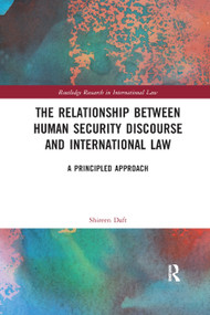 The Relationship between Human Security Discourse and International Law (A Principled Approach) by Shireen Daft, 9780367884383