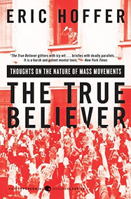The True Believer (Thoughts on the Nature of Mass Movements) by Eric Hoffer, 9780060505912