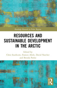 Resources and Sustainable Development in the Arctic by Chris Southcott, Frances Abele, David Natcher, Brenda Parlee, 9780367585549
