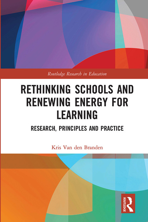 Rethinking Schools and Renewing Energy for Learning (Research, Principles and Practice) by Kris Van den Branden, 9780367662097