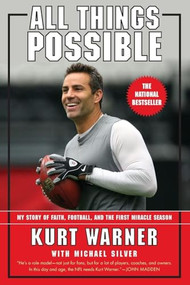 All Things Possible (My Story of Faith, Football, and the First Miracle Season) by Kurt Warner, 9780062517180