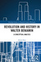Revolution and History in Walter Benjamin (A Conceptual Analysis) by Alison Ross, 9780367664701