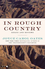 In Rough Country (Essays and Reviews) by Joyce Carol Oates, 9780061963988