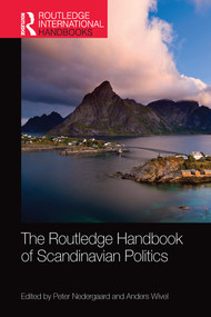 The Routledge Handbook of Scandinavian Politics by Peter Nedergaard, Anders Wivel, 9780367581206