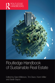 Routledge Handbook of Sustainable Real Estate by Sara Wilkinson, Tim Dixon, Norm Miller, Sarah Sayce, 9781032095714