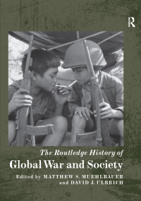 The Routledge History of Global War and Society by Matthew S. Muehlbauer, David J. Ulbrich, 9780367735173