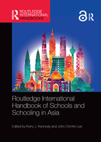 Routledge International Handbook of Schools and Schooling in Asia by Kerry J. Kennedy, John Chi-Kin Lee, 9780367659936