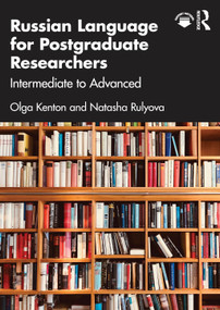 Russian Language for Postgraduate Researchers (Intermediate to Advanced) by Olga Kenton, Natasha Rulyova, 9781032502359