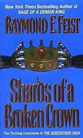 Shards of a Broken Crown (Book Four of the Serpentwar Saga) by Raymond E. Feist, 9780380789832