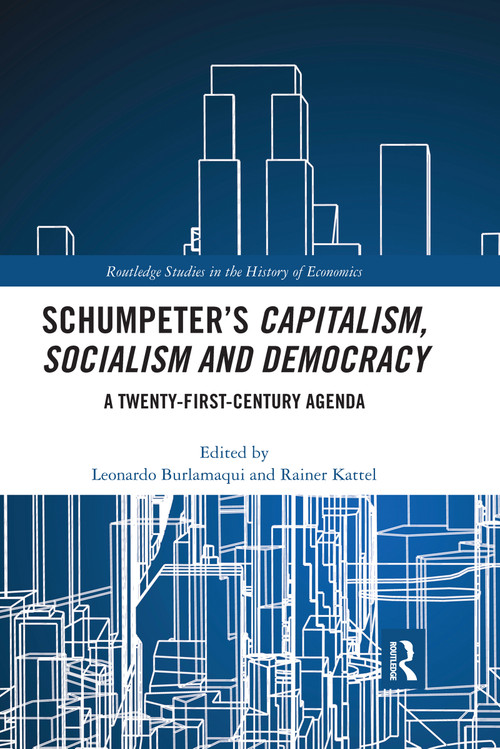 Schumpeter's Capitalism, Socialism and Democracy (A Twenty-First Century Agenda) by Leonardo Burlamaqui, Rainer Kattel, 9780367662981