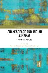 Shakespeare and Indian Cinemas ("Local Habitations") by Poonam Trivedi, Paromita Chakravarti, 9780367665777