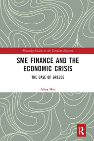 SME Finance and the Economic Crisis (The Case of Greece) by Alina Hyz, 9780367729080