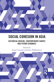 Social Cohesion in Asia (Historical Origins, Contemporary Shapes and Future Dynamics) by Aurel Croissant, Peter Walkenhorst, 9781032084688