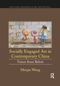 Socially Engaged Art in Contemporary China (Voices from Below) by Meiqin Wang, 9781032093444