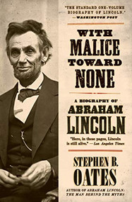 With Malice Toward None (A Biography of Abraham Lincoln) by Stephen B. Oates, 9780060924713