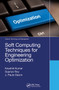 Soft Computing Techniques for Engineering Optimization by Kaushik Kumar, Supriyo Roy, J. Paulo Davim, 9780367780210