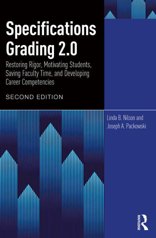 Specifications Grading 2.0 (Restoring Rigor, Motivating Students, Saving Faculty Time, and Developing Career Competencies) by Linda B. Nilson, Joseph A. Packowski, 9781032895550