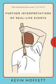 Further Interpretations of Real-Life Events (Stories) by Kevin Moffett, 9780062069221