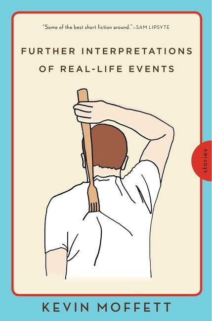 Further Interpretations of Real-Life Events (Stories) by Kevin Moffett, 9780062069221