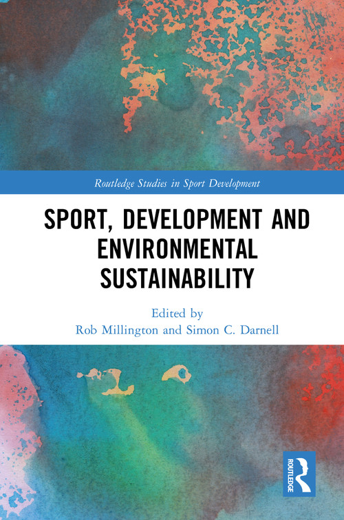 Sport, Development and Environmental Sustainability by Rob Millington, Simon Darnell, 9780367777487
