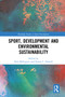 Sport, Development and Environmental Sustainability by Rob Millington, Simon Darnell, 9780367777487