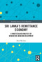 Sri Lanka's Remittance Economy (A Multiscalar Analysis of Migration-Underdevelopment) by Matt Withers, 9781032401508