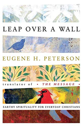 Leap Over a Wall (Earthy Spirituality for Everyday Christians) by Eugene H. Peterson, 9780060665227