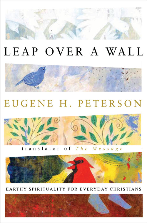 Leap Over a Wall (Earthy Spirituality for Everyday Christians) by Eugene H. Peterson, 9780060665227