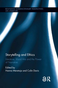 Storytelling and Ethics (Literature, Visual Arts and the Power of Narrative) by Hanna Meretoja, Colin Davis, 9780367667481
