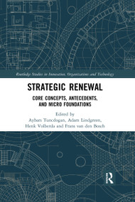Strategic Renewal (Core Concepts, Antecedents, and Micro Foundations) by Aybars Tuncdogan, Adam Lindgreen, Henk Volberda, Frans van den Bosch, 9780367671372