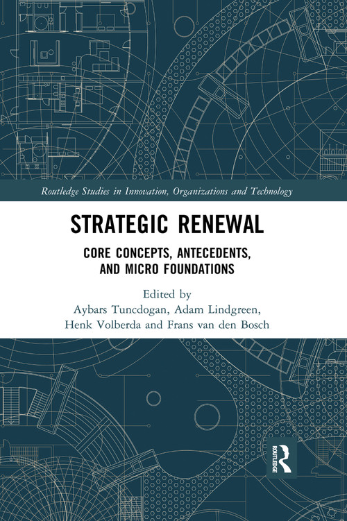 Strategic Renewal (Core Concepts, Antecedents, and Micro Foundations) by Aybars Tuncdogan, Adam Lindgreen, Henk Volberda, Frans van den Bosch, 9780367671372
