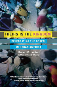 Theirs Is the Kingdom (Celebrating the Gospel in Urban America) by Robert D. Lupton, 9780060653071