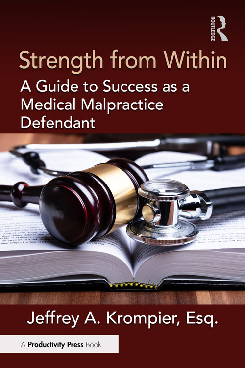 Strength from Within (A Guide to Success as a Medical Malpractice Defendant) by Jeffrey A. Krompier, Esq., 9781032604114