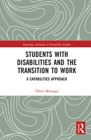 Students with Disabilities and the Transition to Work (A Capabilities Approach) by Oliver Mutanga, 9780367785659