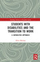 Students with Disabilities and the Transition to Work (A Capabilities Approach) by Oliver Mutanga, 9780367785659
