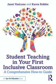 Student Teaching in Your First Inclusive Classroom (A Comprehensive How-to Guide) by Janet VanLone, Karen Robbie, 9781032727448