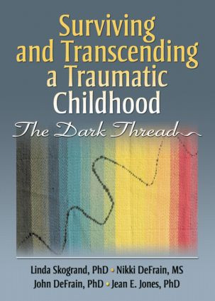 Surviving and Transcending a Traumatic Childhood (The Dark Thread) by Linda Skogrand, John DeFrain, Nikki DeFrain, Jean Jones, 9780789032652