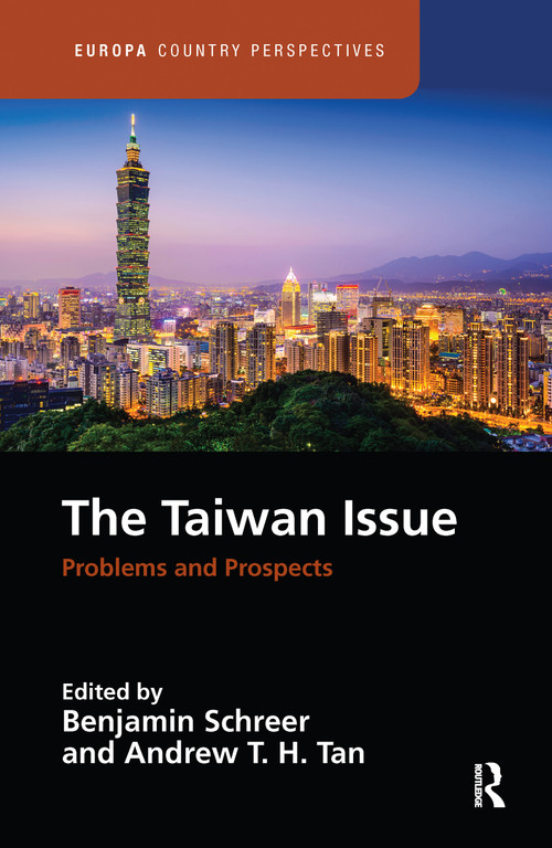 The Taiwan Issue: Problems and Prospects by Benjamin Schreer, Andrew T. H. Tan, 9781032091167