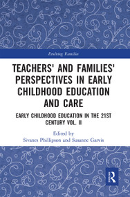 Teachers' and Families' Perspectives in Early Childhood Education and Care (Early Childhood Education in the 21st Century Vol. II) by Sivanes Phillipson, Susanne Garvis, 9780367661779